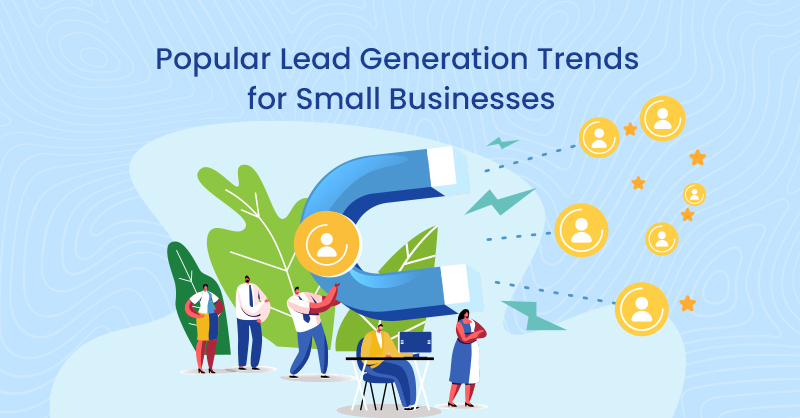 Popular Lead Generation Trends for Small Businesses