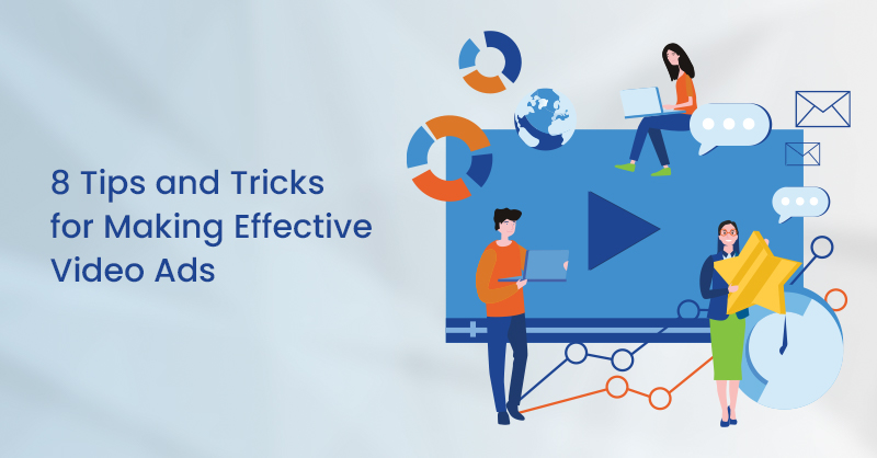 8 Tips and Tricks for Making Effective Video Ads