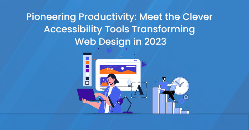 Pioneering Productivity: Meet the Clever Accessibility Tools Transforming Web Design in 2023