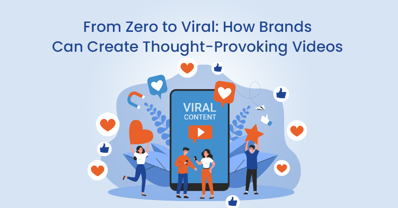 From Zero to Viral: How Brands Can Create Thought-Provoking Videos