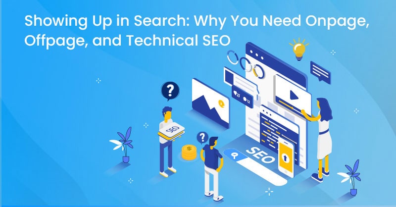 Showing Up in Search: Why You Need On-page, Off-page, and Technical SEO