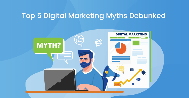 Top 5 Digital Marketing Myths Debunked