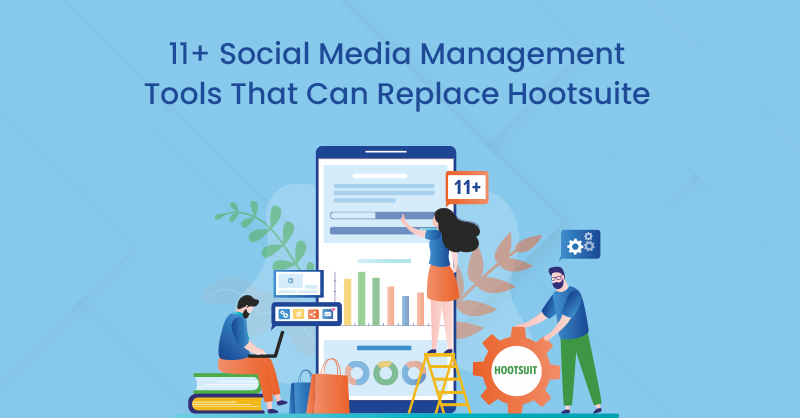 11+ Social Media Management Tools That Can Replace Hootsuite