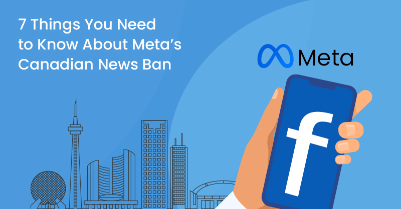 7 Things You Need to Know About Meta’s Canadian News Ban