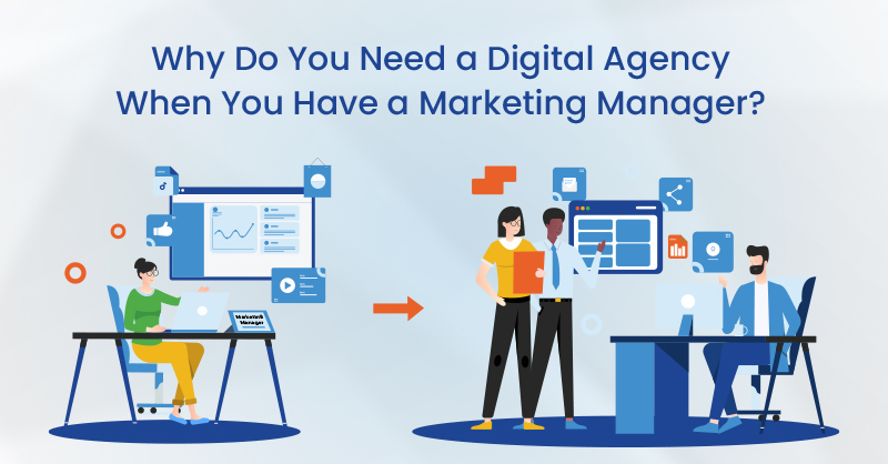 Why Do You Need a Digital Agency When You Have a Marketing Manager?