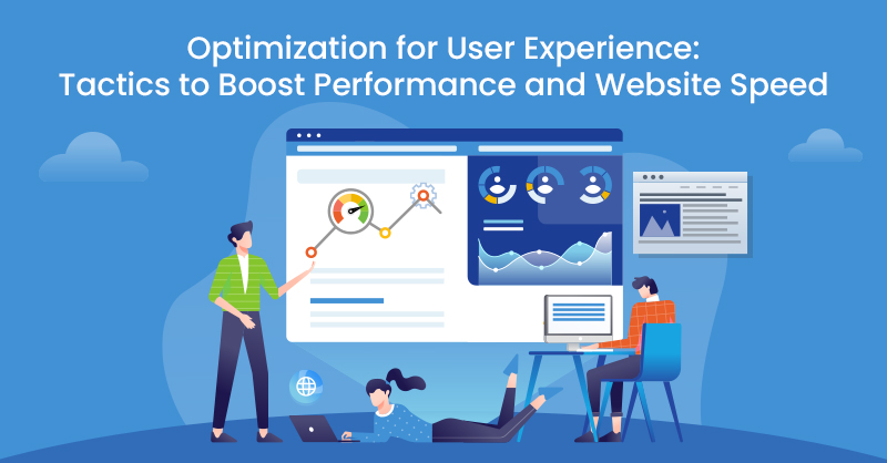 Optimization for User Experience: Tactics to Boost Performance and Website Speed