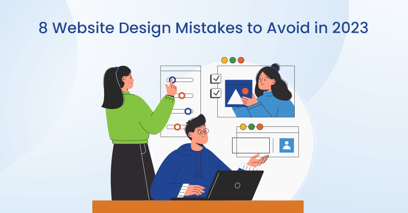8 Website Design Mistakes to Avoid in 2023