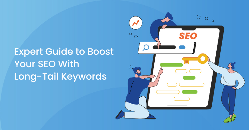 Expert Guide to Boost Your SEO With Long-Tail Keywords