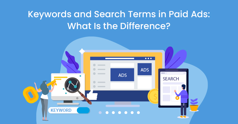Keywords and Search Terms in Paid Ads: What Is the Difference?