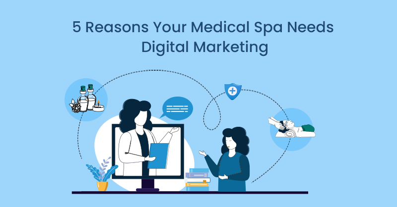 5 Reasons Your Medical Spa Needs Digital Marketing