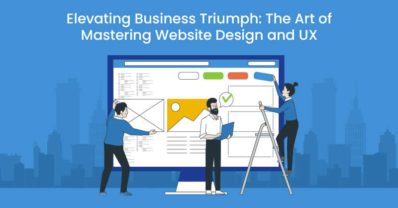 Elevating Business Triumph: The Art of Mastering Website Design and UX