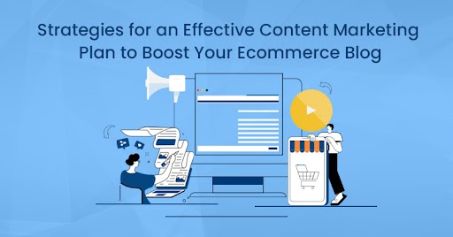 Strategies for an effective content marketing plan to boost your ecommerce blog