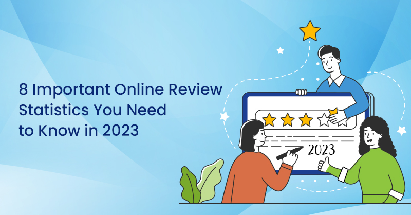 8 Important Online Review Statistics You Need to Know in 2023