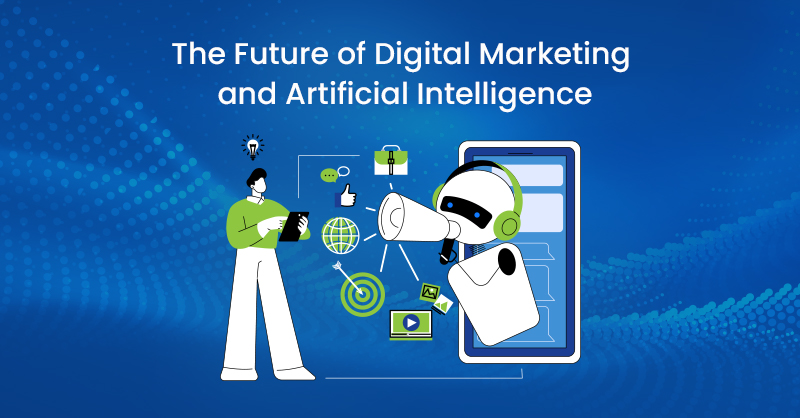 The Future of Digital Marketing and Artificial Intelligence