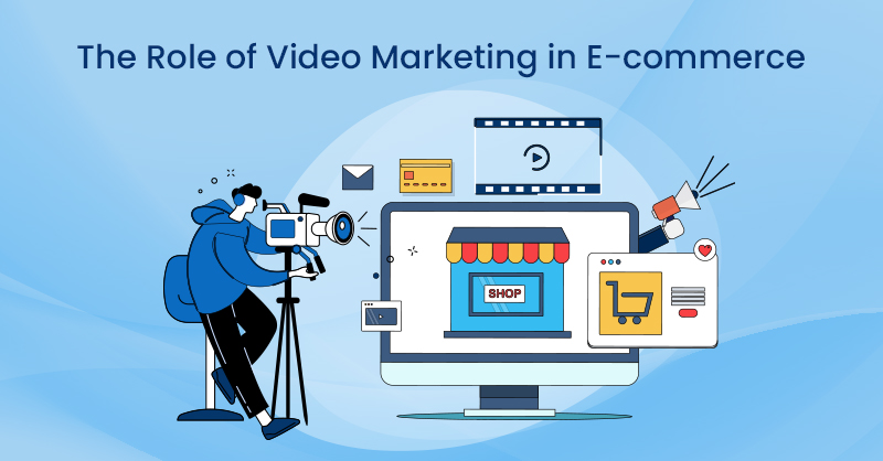 The Role of Video Marketing in E-commerce