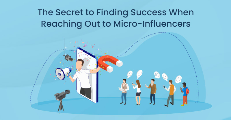 The Secret to Finding Success When Reaching Out to Micro-Influencers