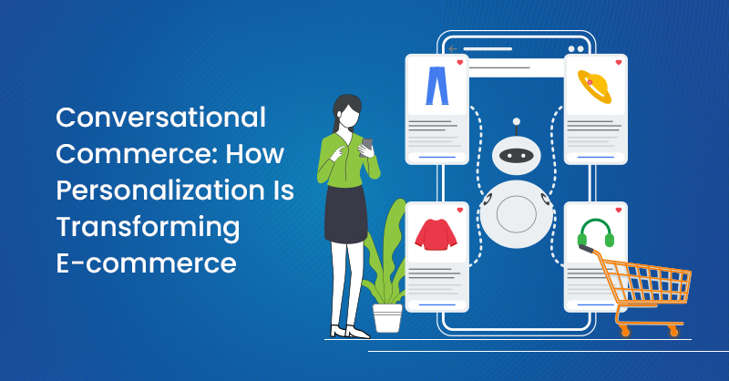 Conversational Commerce: How Personalization Is Transforming E-commerce