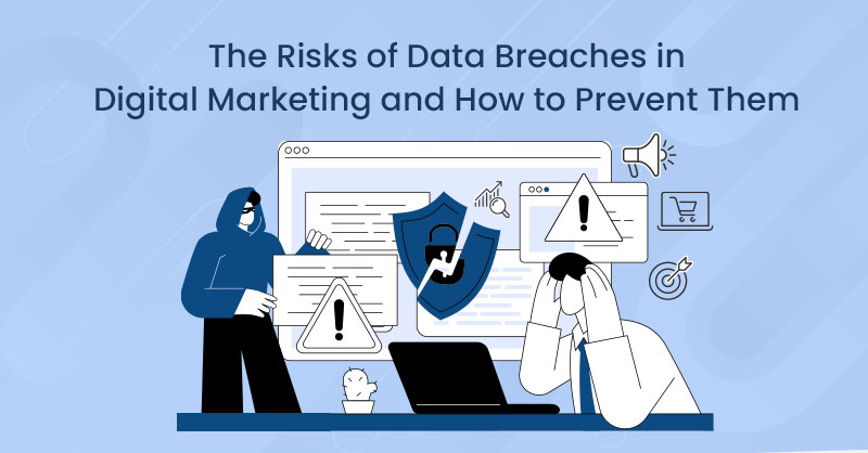 The Risks of Data Breaches in Digital Marketing and How to Prevent Them