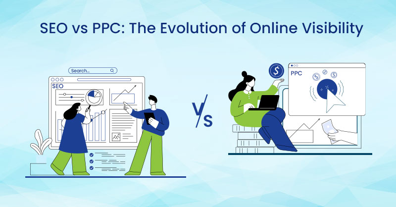 SEO vs PPC: The Evolution of Online Visibility