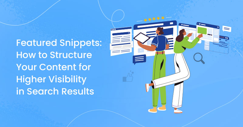 Featured Snippets: How to Structure Your Content for Higher Visibility in Search Results