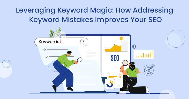 Leveraging Keyword Magic: How Addressing Keyword Mistakes Improves Your SEO