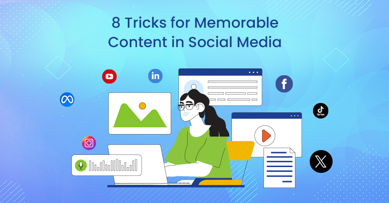 8 Tricks for Memorable Content in Social Media