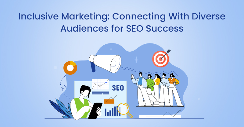 Inclusive Marketing: Connecting With Diverse Audiences for SEO Success