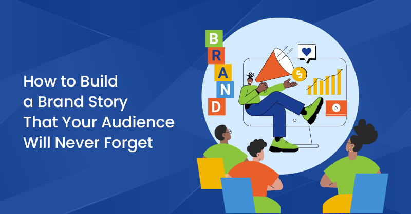 How to Build a Brand Story That Your Audience Will Never Forget