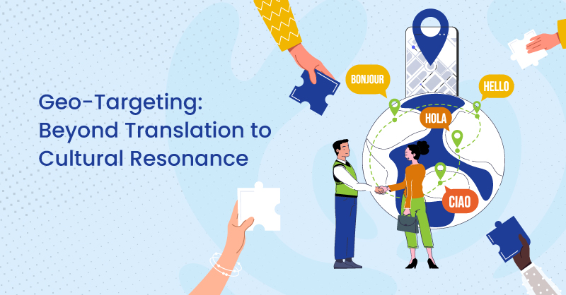 Geo-Targeting: Beyond Translation to Cultural Resonance