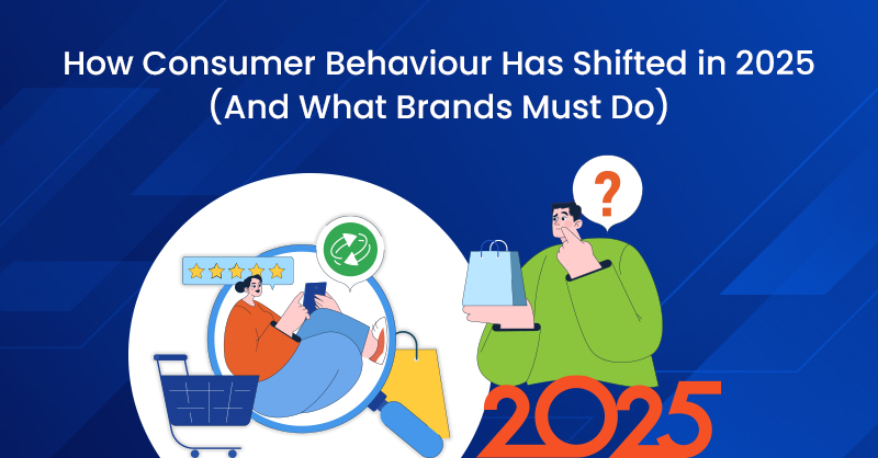 How Consumer Behaviour Has Shifted in 2025 (And What Brands Must Do)