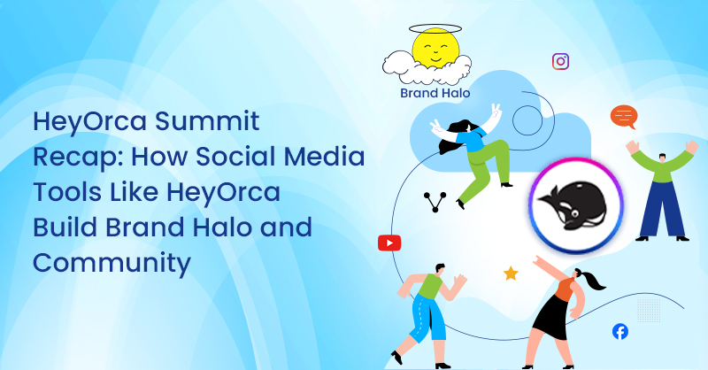 HeyOrca Summit Recap: How Social Media Tools Like HeyOrca Build Brand Halo and Community