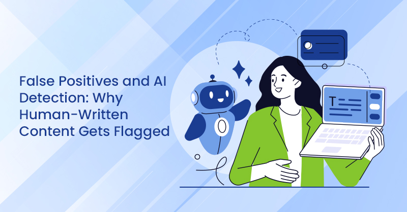 False Positives and AI Detection: Why Human-Written Content Gets Flagged