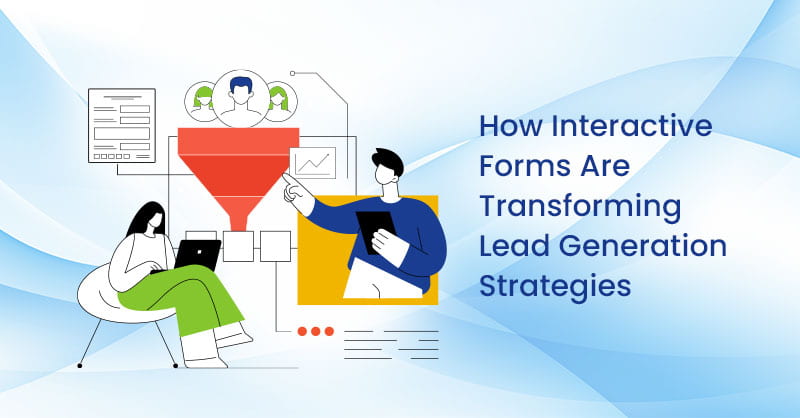 How Interactive Forms Are Transforming Lead Generation Strategies
