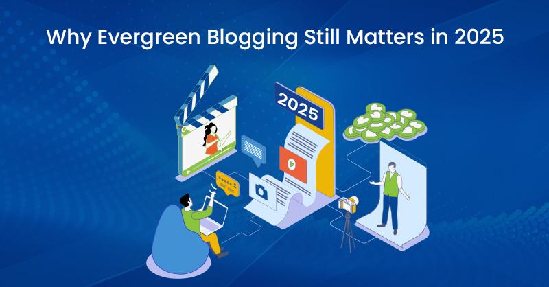 Why Evergreen Blogging Still Matters in 2025