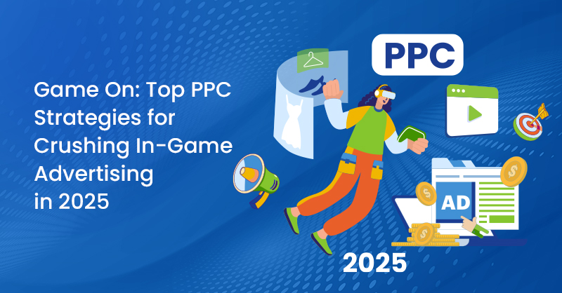 Game On: Top PPC Strategies for Crushing In-Game Advertising in 2025