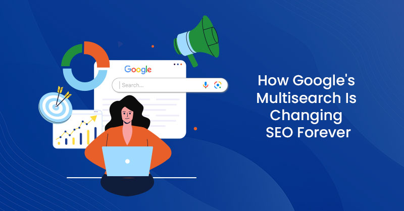How Google's Multisearch Is Changing SEO Forever