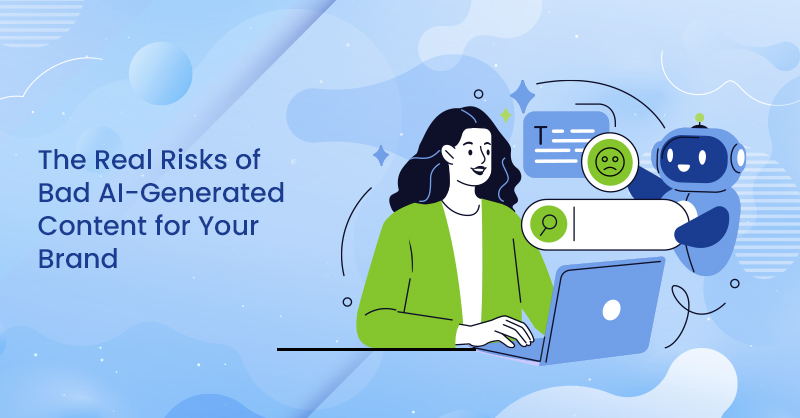 The Real Risks of Bad AI-Generated Content for Your Brand