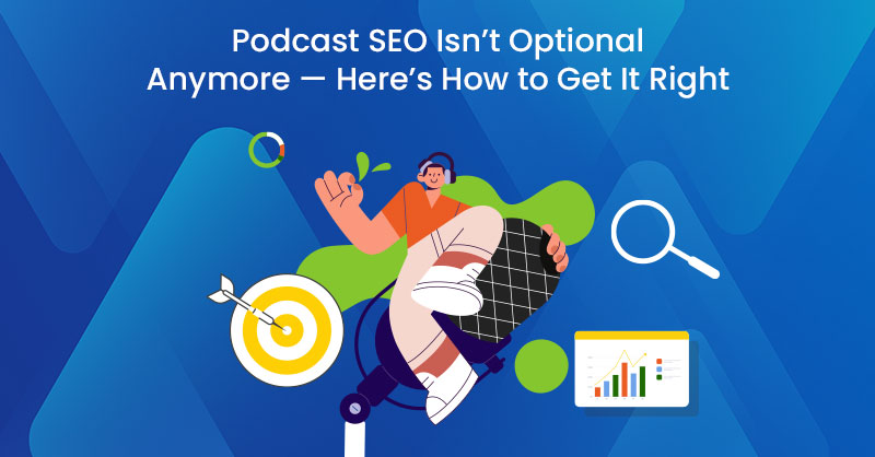 Podcast SEO Isn’t Optional Anymore — Here’s How to Get It Right