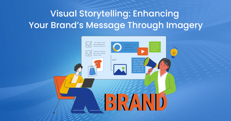 Visual Storytelling: Enhancing Your Brand’s Message Through Imagery