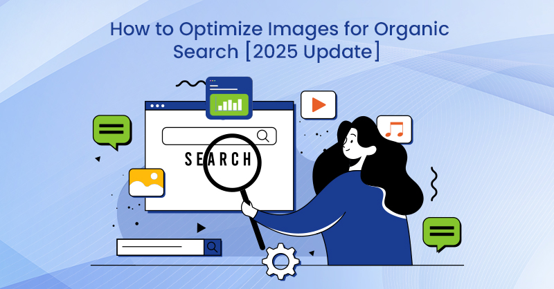 How to Optimize Images for Organic Search [2025 Update]