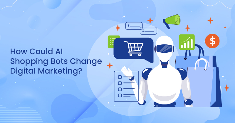 How Could AI Shopping Bots Change Digital Marketing?