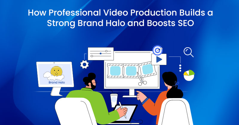 How Professional Video Production Builds a Strong Brand Halo and Boosts SEO