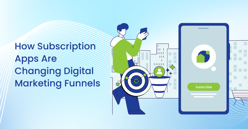 How Subscription Apps Are Changing Digital Marketing Funnels