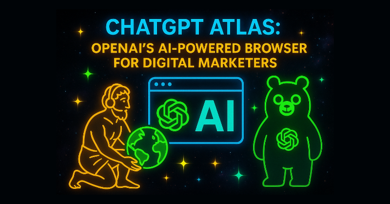 ChatGPT Atlas: OpenAI’s AI-Powered Browser for Digital Marketers