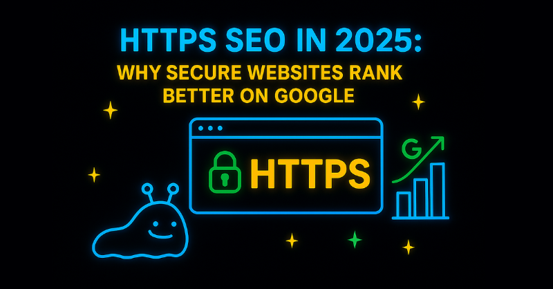 HTTPS SEO 2025: Why Secure Websites Still Influence Google Rankings