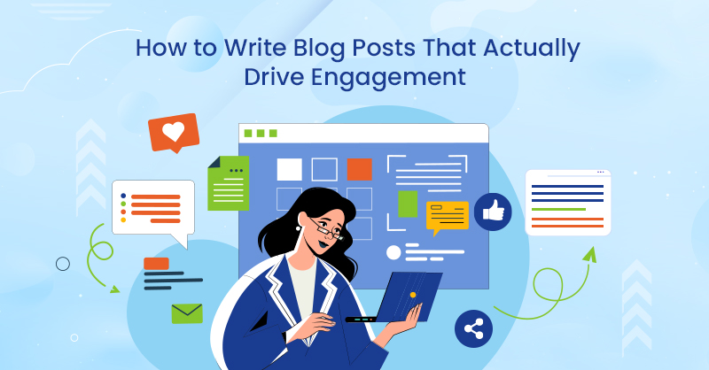 How to Write Blog Posts That Actually Drive Engagement