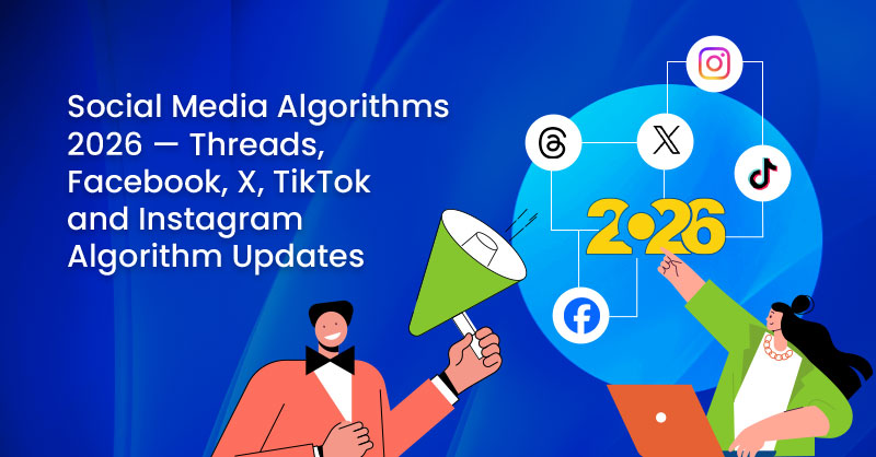 Social Media Algorithms 2026 — Threads, Facebook, X, TikTok and Instagram Algorithm Updates