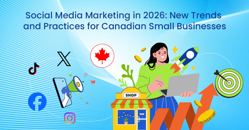 Social Media Marketing in 2026: New Trends and Practices for Canadian Small Businesses