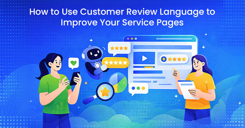 How to Use Customer Review Language to Improve Your Service Pages