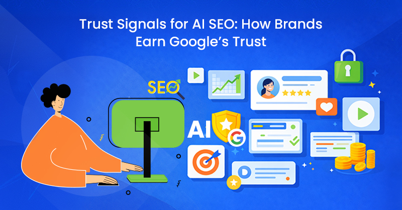 Trust Signals for AI SEO: How Brands Earn Google’s Trust